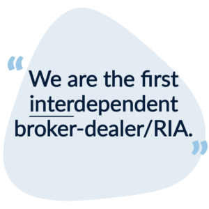 Founders Financial, the first interdependent broker dealer/ria